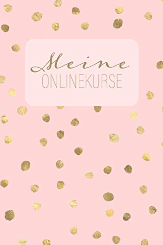 Meine Onlinekurse: Eintragebuch F?r Mehr ?bersicht ?ber Gebuchte Online-Kurse. Rosa Mit Goldkonfetti. 120 Seiten, Ca. Din A5 (German Edition)