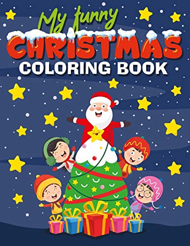 My Funny Christmas Coloring Book: 20 Detailed Christmas And Winter Scenes To Color, Santa, Reindeer, Snowmen, Penguins, Animals And Children, Great Fun Christmas Gift Or Present For Kids Ages 4-8