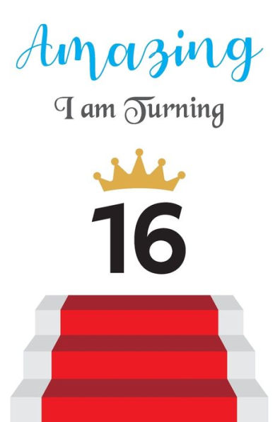 Amazing!!!! I am Turning 16: Notebook | Best gift for Birthday