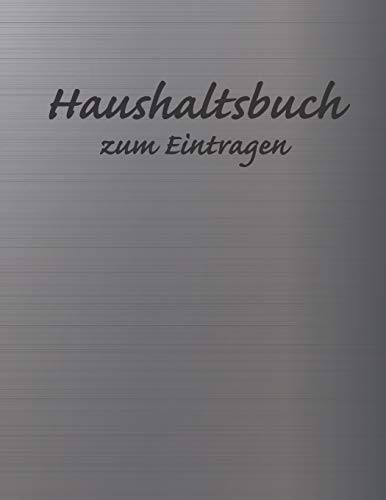 Haushaltsbuch Zum Eintragen: ?bersichtlicher Haushaltsplaner F?r Paare, Wgs & Singles Im A4 Fomat Zum Eintragen Ausgaben. Geld Sparen Durch Einfache ... Ausgaben. Design Aluminium (German Edition)