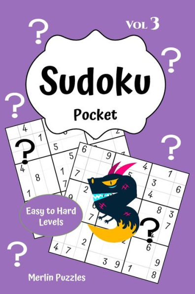 Sudoku Pocket Easy To Hard Levels : 150 Handy Size Travel-Friendly Puzzles And Solutions Fits Into Handbag Or Backpack Problem Solving On The Go Volume Three