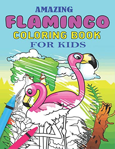 Amazing Flamingo Coloring Book For Kids: Easy And Fun Coloring Page For Toddlers Kids Ages 2-4, 4-8, Awesome Gift For Girls
