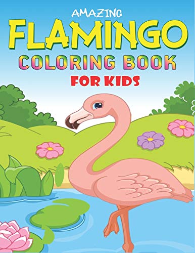 Amazing Flamingo Coloring Book For Kids: Easy And Fun Coloring Page For Toddlers Kids Ages 2-4, 4-8, Cool Gift For Girls