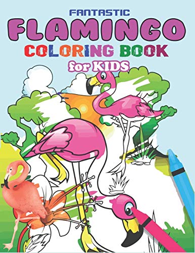 Fantastic Flamingo Coloring Book For Kids: Easy And Fun Coloring Page For Toddlers Kids Ages 2-4, 4-8, Perfect Gift For Cute Girls Who Loves Flamingo