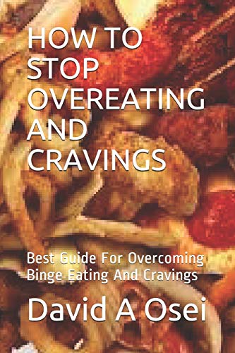 How To Stop Overeating And Cravings: Best Guide For Overcoming Binge Eating And Cravings