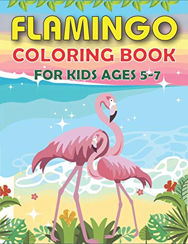 Flamingo Coloring Book For Kids Ages 5-7: Easy And Fun Coloring Page For Toddlers Kids Ages 2-4, 4-8, Cute Gift For Girls Who Love Flamingo