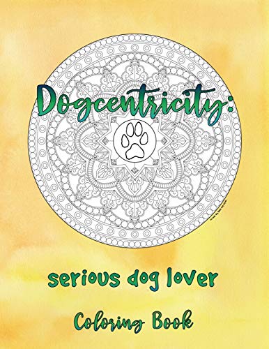 Dogcentricity: Serious Dog Lover Coloring Book: 30 More Original Designs For Dog Lovers