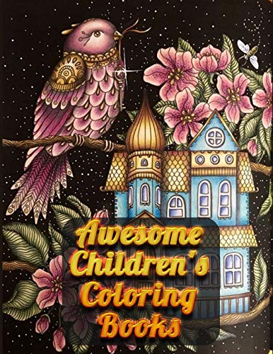 Awesome Children's Coloring Books: Awesome 100+ Coloring Animals, Birds, Mandalas, Butterflies, Flowers, Paisley Patterns, Garden Designs, and Amazing Swirls for Adults Relaxation