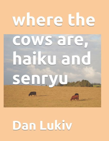 Where The Cows Are, Haiku And Senryu