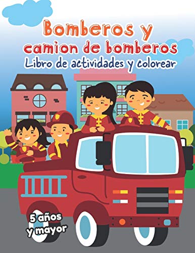 Bomberos Y Camion De Bomberos: Libro De Actividades Y Colorear 5 Años Y Mayor: Firetrucks En Español, Abecedario, Sopa De De Letras, Numeros, Patrones, Dibujos