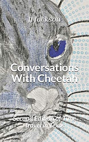 Conversations With Cheetah: Second Edition Of Time Travel In Texas