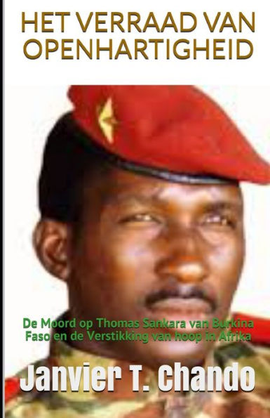 HET VERRAAD VAN OPENHARTIGHEID: De moord op Thomas Sankara van Burkina Faso en de verstikking van hoop in Afrika (Dutch Edition)