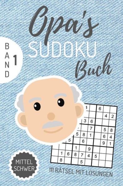 Opa's Sudoku Buch Mittel Schwer 111 Rätsel Mit Lösungen : A4 Sudoku Buch Über 100 Sudoku-Rätsel Mit Lösungen - Mittel-Schwer - Tolles Rätselbuch - Gedächtnistraining Für Senioren - Geschenkidee Für Deinen Opa