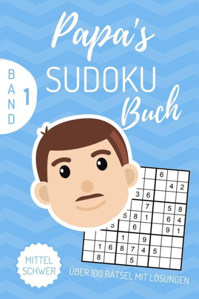 Papa'S Sudoku Buch ?ber 100 R?tsel Mit L?sungen Mittel Schwer Band 1 : A4 Sudoku Buch ?ber 100 Sudoku-R?tsel Mit L?sungen Mittel-Schwer Tolles R?tselbuch Ged?chtnistraining F?r Senioren Geschenkidee F?r Deinen Papa