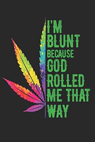 I'm Blunt Because God Rolled Me That Way: 6x9'', 110 pages, Paper back for hippie girl, weed lover, cannabis.