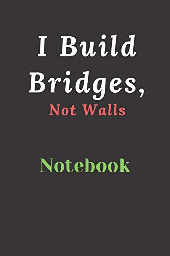 I Build Bridges, Not Walls: Builds Relationship And Trust