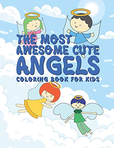 The Most Awesome Cute Angels Coloring Book For Kids: 25 Fun Inspirational Designs For Boys And Girls