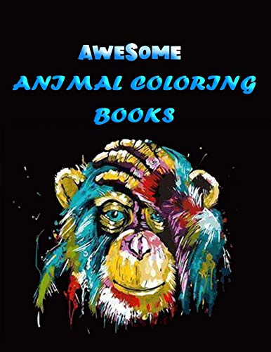 Awesome Animal Coloring Books: Best Animal Coloring Book For Ever ! 100+ Pages Awesome Illistration Will Be Best For Christmas Gift