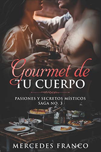 Gourmet De Tu Cuerpo. Pasiones Y Secretos M?¡sticos Saga No. 3 (Spanish Edition)