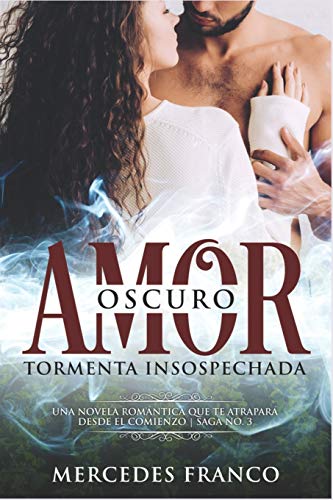 Oscuro Amor. Tormenta Insospechada Saga N??3: Una novela romantica que te atrapara desde el comienzo (Spanish Edition)