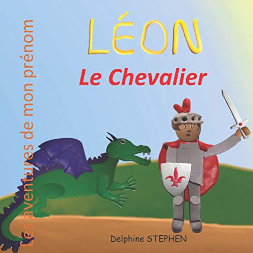 L??on Le Chevalier: Les Aventures De Mon Pr??nom (French Edition)