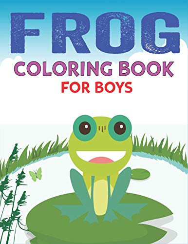 Frog Coloring Book For Boys: Delightful & Decorative Collection! Patterns Of Frogs & Toads For Children's (40 Beautiful Illustrations Pages For Hours ... For Boys Who Love Coloring And Fun With Learn