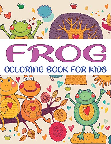 Frog Coloring Book For Kids: Delightful & Decorative Collection! Patterns Of Frogs & Toads For Children's (40 Beautiful Illustrations Pages For Hours Of Fun!) New Year Gift For Kids