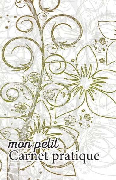 Mon Petit Carnet Pratique : Calepin Lign? Ou Carnet De Notes - ?criture Notes Rapides - Petit Format 12,85 X 19,84 Broch? - 151 Pages - Jolies Fleurs Motifs Vert
