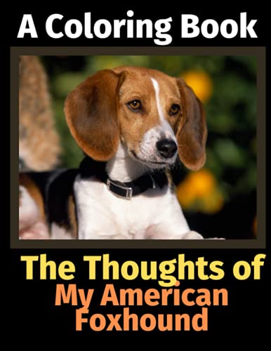 The Thoughts Of My American Foxhound: A Coloring Book