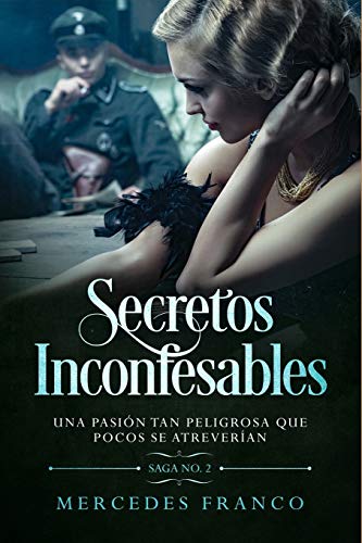Secretos Inconfesables. Una pasión tan peligrosa que pocos se atreverían. Libro No. 2 (Spanish Edition)