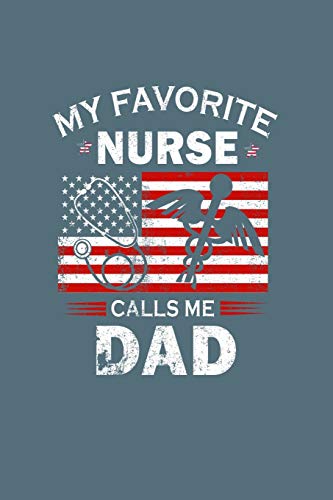 My Favorite Nurse Calls Me Dad: Fathers Day - 60 Sheets, 120 Pages - 6 X 9 Inches