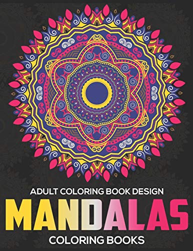 Adult Coloring Book Design : Mandalas Coloring Books: Stress Relieving Mandala Designs - 9781672606448