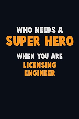 Who Need A Super Hero, When You Are Licensing Engineer: 6X9 Career Pride 120 Pages Writing Notebooks