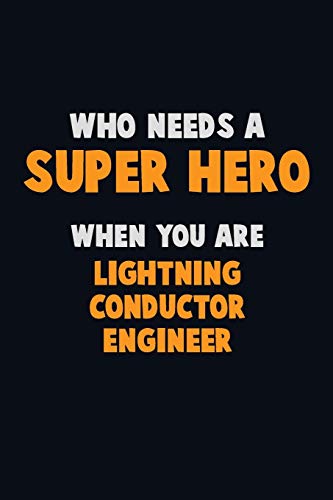 Who Need A Super Hero, When You Are Lightning Conductor Engineer: 6X9 Career Pride 120 Pages Writing Notebooks