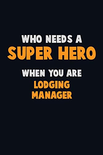 Who Need A Super Hero, When You Are Lodging Manager: 6X9 Career Pride 120 Pages Writing Notebooks