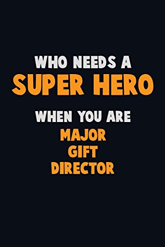 Who Need A Super Hero, When You Are Major Gift Director: 6X9 Career Pride 120 Pages Writing Notebooks