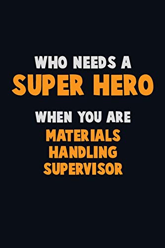 Who Need A Super Hero, When You Are Materials Handling Supervisor: 6X9 Career Pride 120 Pages Writing Notebooks
