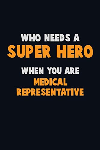 Who Need A Super Hero, When You Are Medical Representative: 6X9 Career Pride 120 Pages Writing Notebooks