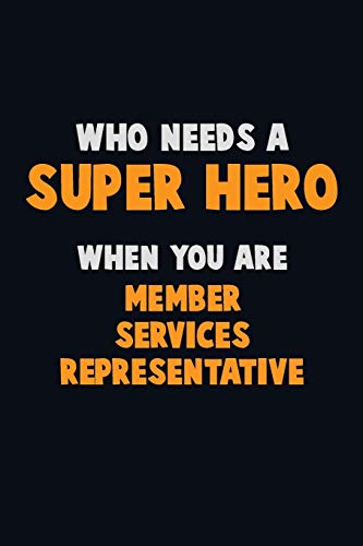 Who Need A Super Hero, When You Are Member Services Representative: 6X9 Career Pride 120 Pages Writing Notebooks