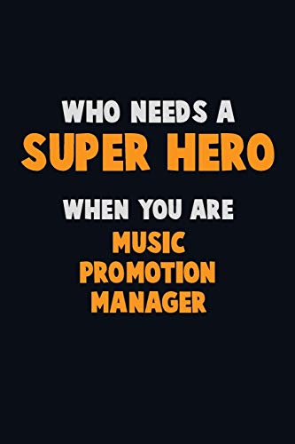 Who Need A Super Hero, When You Are Music Promotion Manager: 6X9 Career Pride 120 Pages Writing Notebooks