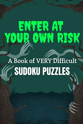 Enter At Your Own Risk: A Book Of Very Difficult Sudoku Puzzles: A Book Of 300 Hard Sudoku Puzzles - 9781672718806