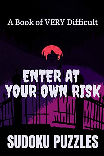 Enter At Your Own Risk: A Book Of Very Difficult Sudoku Puzzles: 300 Hard Sudoku Puzzles