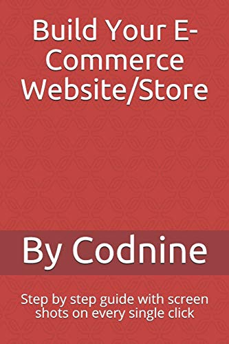 Build Your E-Commerce Website/Store: Step by step guide with screen shots on every single click