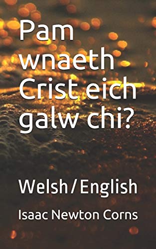 Pam Wnaeth Crist Eich Galw Chi?: Welsh/English (Welsh Edition)