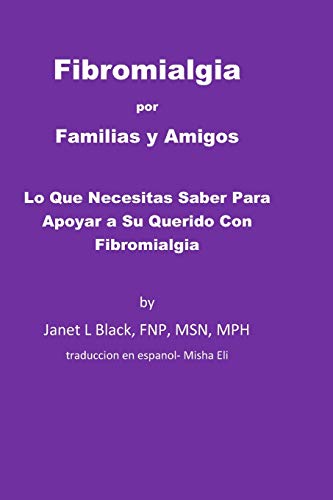 Fibromialgia por Familias y Amigos: Lo Que Necesitas Saber Para Apoyar a Su Querido Con Fibromialgia (Spanish Edition)