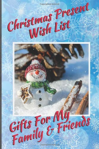 Christmas Present Wish List: Gifts For My Family & Friends: Capture Christmas Present Ideas All Year Long