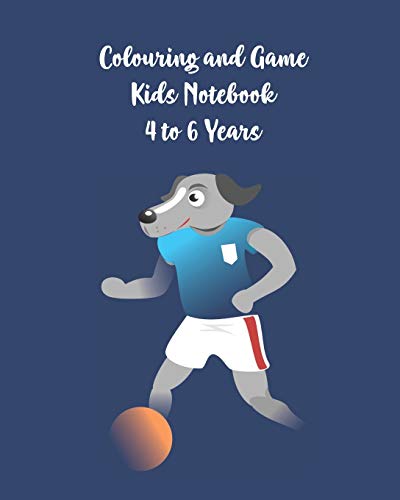 Colouring And Games Kids Notebook 4 To 6 Years: Activity Book With Colouring, Games And Drawing Pages For Ages 4-6