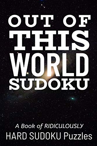 Out Of This World Sudoku: 300 Ridiculously Hard Sudoku Puzzles - 9781672892735