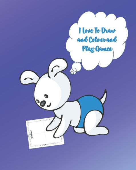I Love To Draw And Colour And Play Games: Activity Book With Colouring, Games And Drawing Pages For Ages 3-6 - 9781672894258