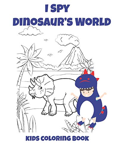 I Spy Dinosaur's World Kids Coloring Book: Coloring Book For Kids,Birthday Party Activity,30 Coloring Pages 8 1/2 X 11,Perfect Gift For Dinosaur Lovers.